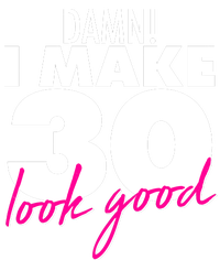 Damn! I Make 30 Look Good Birthday Tank Top